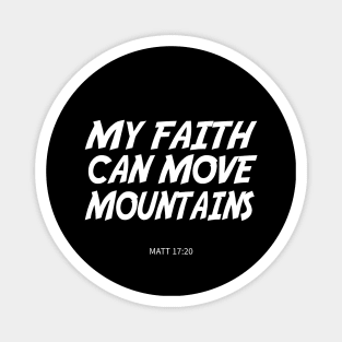 BIBLE VERSE: Matt 17:20 "My faith can move mountains." Magnet